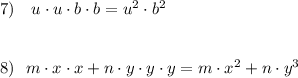 7)\ \ \ u\cdot u\cdot b\cdot b=u^2\cdot b^2\\\\\\8)\ \ m\cdot x\cdot x+n\cdot y\cdot y\cdot y=m\cdot x^2+n\cdot y^3