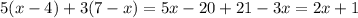 5(x - 4) + 3(7 - x) = 5x - 20 + 21 - 3x = 2x + 1