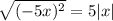 \sqrt{(-5x)^2} = 5|x|