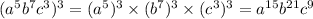 ( {a}^{5} {b}^{7} {c}^{3} ) {}^{3} = ( {a}^{5} ) {}^{3} \times (b {}^{7} ) {}^{3} \times ( {c}^{3} ) {}^{3} = {a}^{15} {b}^{21} {c}^{9}