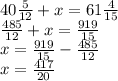 40 \frac{5}{12} + x = 61 \frac{4}{15} \\ \frac{485}{12} + x = \frac{919}{15} \\ x = \frac{919}{15} - \frac{485}{12} \\ x = \frac{417}{20}