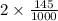 2 \times \frac{145}{1000}