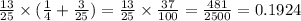 \frac{13}{25} \times ( \frac{1}{4} + \frac{3}{25}) = \frac{13}{25} \times \frac{37}{100} = \frac{481}{2500} = 0.1924