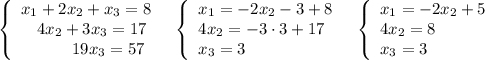 \left\{\begin{array}{ccc}x_1+2x_2+x_3=8\\\ \ 4x_2+3x_3=17\\\ \ \ \ \ \ \ \ 19x_3=57\end{array}\right\ \ \left\{\begin{array}{l}x_1=-2x_2-3+8\\4x_2=-3\cdot 3+17\\x_3=3\end{array}\right\ \ \left\{\begin{array}{l}x_1=-2x_2+5\\4x_2=8\\x_3=3\end{array}\right