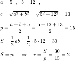 a=5\ \ ,\ \ b=12\ \ ,\\\\c=\sqrt{a^2+b^2}=\sqrt{5^2+12^2}=13\\\\p=\dfrac{a+b+c}{2}=\dfrac{5+12+13}{2}=15\\\\S=\dfrac{1}{2}\, ab=\dfrac{1}{2}\cdot 5\cdot 12=30\\\\S=pr\ \ \ \Rightarrow \ \ \ r=\dfrac{S}{p}=\dfrac{30}{15}=2