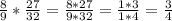 \frac{8}{9}*\frac{27}{32} = \frac{8*27}{9*32} = \frac{1*3}{1*4} =\frac{3}{4}