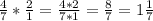 \frac{4}{7}* \frac{2}{1} = \frac{4*2}{7*1}=\frac{8}{7}=1\frac{1}{7}