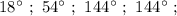 18^{\circ} \ ; \ 54^{\circ} \ ; \ 144^{\circ} \ ; \ 144^{\circ} \ ;