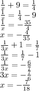 \frac{1}{x} +9=\frac{1}{4} \\\frac{1}{x} =\frac{1}{4} -9\\\frac{1}{x} =-\frac{35}{4} \\x=-\frac{4}{35} \\\frac{1}{3x} +1=\frac{1}{7} \\\frac{1}{3x} =\frac{1}{7} -1\\\frac{1}{3x} =-\frac{6}{7} \\3x=-\frac{7}{6} \\x=-\frac{7}{18}