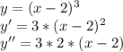 y=(x-2)^{3}\\y'=3*(x-2)^{2}\\y''=3*2*(x-2)