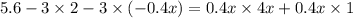 5.6 - 3 \times 2 - 3 \times ( - 0.4x) = 0.4x \times 4x + 0.4x \times 1