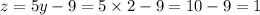 z = 5y - 9 = 5 \times 2 - 9 = 10 - 9 = 1