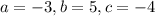 a = - 3, b = 5, c = - 4