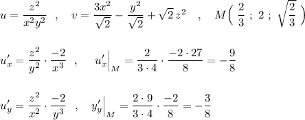 u=\dfrac{z^2}{x^2y^2}\ \ ,\ \ \ v=\dfrac{3x^2}{\sqrt2}-\dfrac{y^2}{\sqrt2}+\sqrt2\, z^2\ \ \ ,\ \ \ M\Big(\ \dfrac{2}{3}\ ;\ 2\ ;\ \sqrt{\dfrac{2}{3}}\ \Big)\\\\\\\displaystyle u'_{x}=\frac{z^2}{y^2}\cdot \frac{-2}{x^3}\ \ ,\ \ \ \ u'_{x}\Big|_{M}=\frac{2}{3\cdot 4}\cdot \frac{-2\cdot 27}{8}=-\frac{9}{8}\\\\\\u'_{y}=\dfrac{z^2}{x^2}\cdot \dfrac{-2}{y^3}\ \ ,\ \ \ y'_{y}\Big|_{M}=\frac{2\cdot 9}{3\cdot 4}\cdot \frac{-2}{8}=-\frac{3}{8}