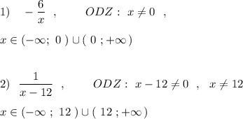 1)\ \ \ -\dfrac{6}{x}\ \ ,\ \qquad ODZ:\ x\ne 0\ \ ,\\\\x\in (-\infty ;\ 0\ )\cup (\ 0\ ;+\infty \, )\\\\\\2)\ \ \dfrac{1}{x-12}\ \ ,\ \qquad ODZ:\ x-12\ne 0\ \ ,\ \ x\ne 12\\\\x\in (-\infty \ ;\ 12\ )\cup (\ 12\ ;+\infty \, )