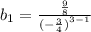 b_1 = \frac{ \frac{9}{8} }{ {( - \frac{3}{4} )}^{3 - 1} }