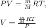 PV = \frac{m}{M} RT,\\\\V= \frac{ \frac{m}{M}RT}{P}