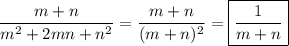 \dfrac{m+n}{m^{2}+2mn+n^{2}}=\dfrac{m+n}{(m+n)^{2} }=\boxed{\dfrac{1}{m+n} }