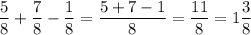 \dfrac{5}{8} + \dfrac{7}{8} - \dfrac{1}{8} = \dfrac{5+7-1}{8} = \dfrac{11}{8} = 1\dfrac{3}{8}