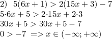 2) \: \: \: 5(6x+1) 2(15x+3)-7 \\ 5 {\cdot}6x + 5 2{\cdot}15x + 2{\cdot}3 \\ \cancel{30x + 5 } \cancel{30x + 5 } - 7 \\ 0 - 7 \: = x \in ( - \infty; + \infty ) \\ \\