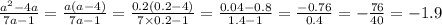 \frac{ {a}^{2} - 4a}{7a - 1} = \frac{a(a - 4)}{7a - 1} = \frac{0.2(0.2 - 4)}{7 \times 0.2 - 1} = \frac{0.04 - 0.8}{1.4 - 1} = \frac{ - 0.76}{0.4} = - \frac{76}{40} = - 1.9