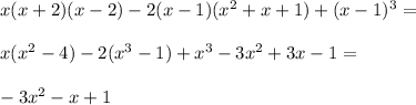 x(x + 2)(x - 2) - 2(x - 1)(x^2 + x + 1) + (x - 1)^3=\\\\x(x^2-4)-2(x^3-1)+x^3 - 3x^2 + 3x - 1=\\\\- 3x^2 - x + 1