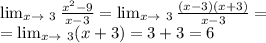 \lim_{x \to \ 3} \frac{x^2-9}{x-3} = \lim_{x \to \ 3} \frac{(x-3)(x+3)}{x-3} =\\= \lim_{x \to \ 3} (x+3)=3+3=6