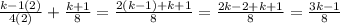 \frac{k - 1(2)}{4(2)} + \frac{k + 1}{8} = \frac{2(k - 1) + k + 1}{8} = \frac{2k - 2 + k + 1}{8} = \frac{3k - 1}{8}