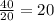 \frac{40}{20} =20