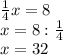 \frac{1}{4}x=8\\x=8:\frac{1}{4} \\x=32