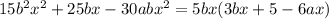 15 {b}^{2} {x}^{2} + 25bx - 30ab {x}^{2} = 5bx(3bx + 5 - 6ax)