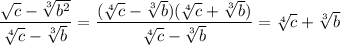 \dfrac{\sqrt{c}-\sqrt[3]{b^2}}{\sqrt[4]{c}-\sqrt[3]{b}}=\dfrac{(\sqrt[4]{c}-\sqrt[3]{b})(\sqrt[4]{c}+\sqrt[3]{b})}{\sqrt[4]{c}-\sqrt[3]{b}}=\sqrt[4]{c}+\sqrt[3]{b}