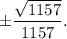 \pm \dfrac{\sqrt{1157} }{1157} .