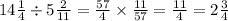 14 \frac{1}{4} \div 5 \frac{2}{11} = \frac{57}{4} \times \frac{11}{57} = \frac{11}{4} = 2 \frac{3}{4}