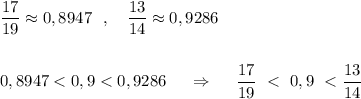 \dfrac{17}{19}\approx 0,8947\ \ ,\ \ \ \dfrac{13}{14}\approx 0,9286\\\\\\0,8947