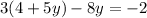 3(4 + 5y) - 8y = - 2