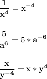 \displaystyle\bf\\\frac{1}{x^4}=x^{-4}\\\\\\\frac{5}{a^6} =5*a^{-6} \\\\\\\frac{x}{y^{-4}} =x*y^4