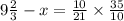 9 \frac{2}{3} - x = \frac{10}{21} \times \frac{35}{10}