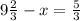 9 \frac{2}{3} - x = \frac{5}{3}