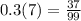 0.3(7) = \frac{37}{99}