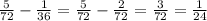 \frac{5}{72} - \frac{1}{36} = \frac{5}{72} - \frac{2}{72} = \frac{3}{72} = \frac{1}{24}