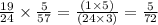 \frac{19}{24} \times \frac{5}{57} = \frac{(1 \times 5)}{(24 \times 3)} = \frac{5}{72}