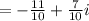 = - \frac{11}{10} + \frac{7}{10} i