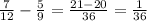 \frac{7}{12} - \frac{5}{9} = \frac{21 - 20}{36} = \frac{1}{36}