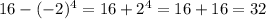 16 - (-2)^{4} = 16 + 2^{4} =16 + 16 = 32