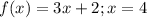 f(x) = 3x + 2; x =4