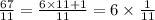 \frac{67}{11} = \frac{6 \times 11 + 1}{11} = 6 \times \frac{1}{11}