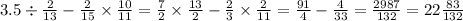 3.5 \div \frac{2}{13} - \frac{2}{15} \times \frac{10}{11} = \frac{7}{2} \times \frac{13}{2} - \frac{2}{3} \times \frac{2}{11} = \frac{91}{4} - \frac{4}{33} = \frac{2987}{132} = 22 \frac{83}{132}