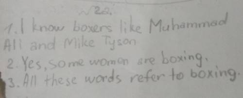 Work in pairs. Answer the questions. 1 What famous boxers do you know? 2 Do women do boxing? 3 What