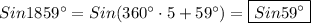 Sin1859^\circ=Sin(360^\circ\cdot 5+59^\circ)=\boxed{Sin59^ \circ}